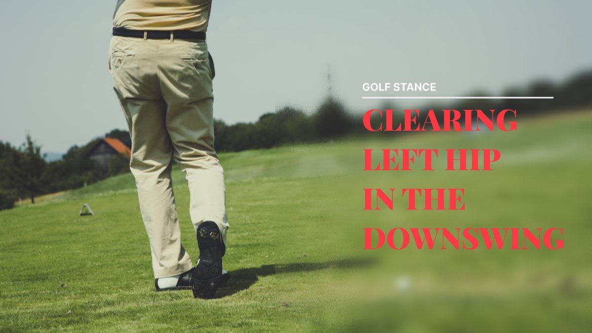 Clearing Left Hip in the Downswing Essential Tips Golfers Gist