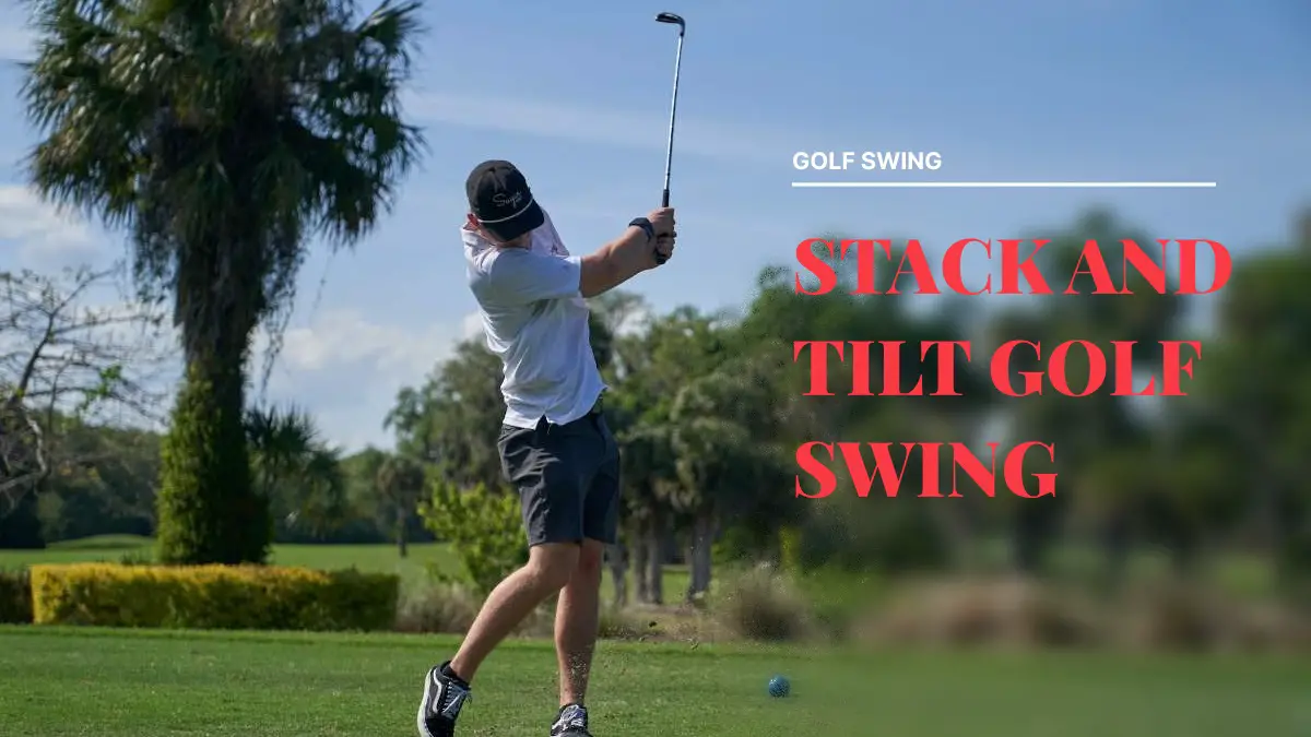 Pros and Cons of the Stack and Tilt Golf Swing